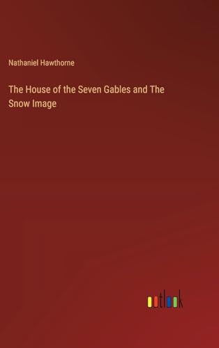 The House of the Seven Gables and The Snow Image von Outlook Verlag